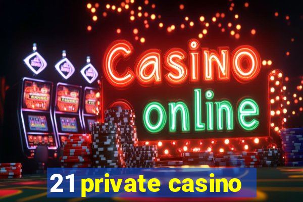 21 private casino