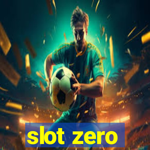 slot zero