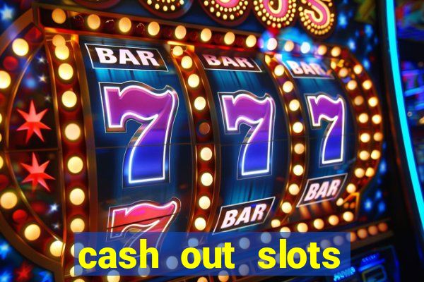 cash out slots paga mesmo