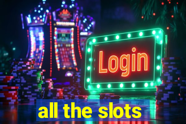 all the slots