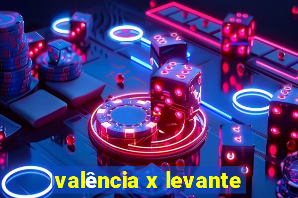 valência x levante