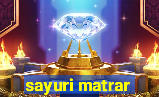 sayuri matrar