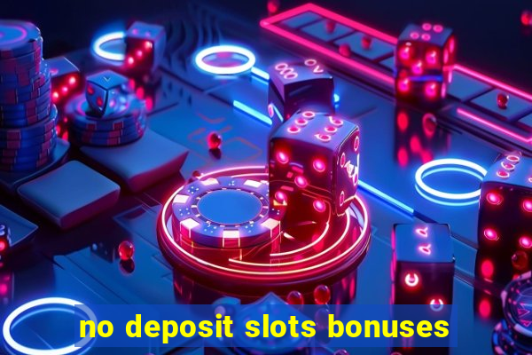 no deposit slots bonuses