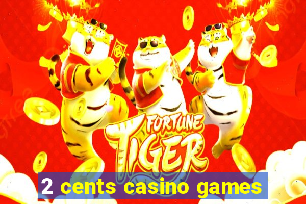 2 cents casino games