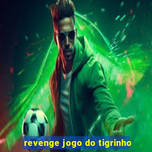 revenge jogo do tigrinho