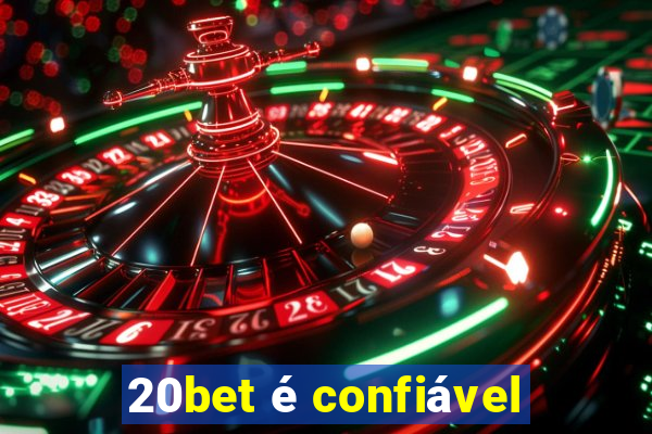 20bet é confiável