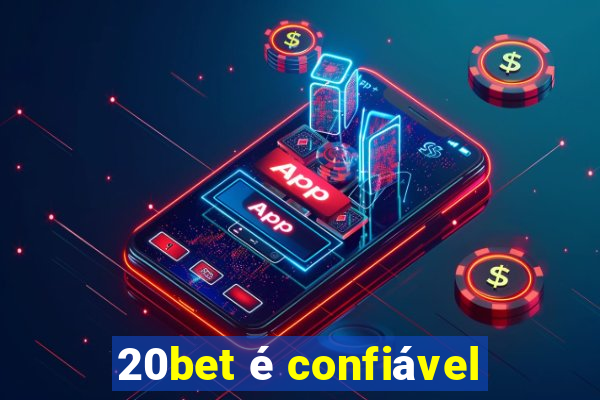 20bet é confiável