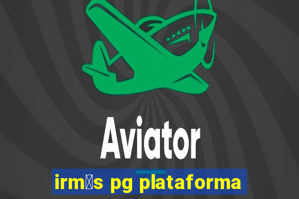 irm茫s pg plataforma