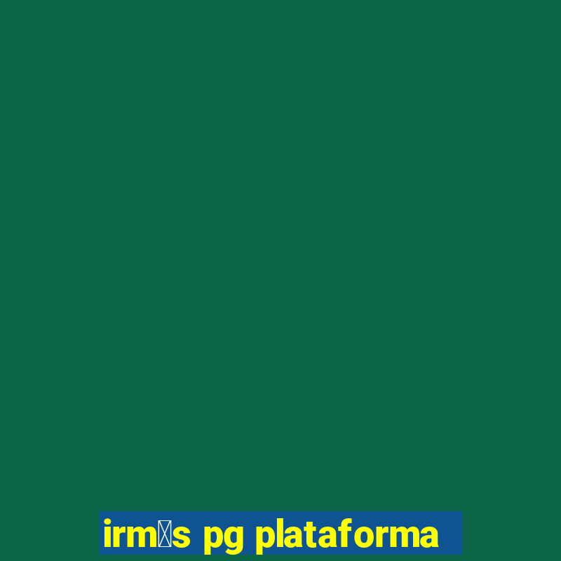 irm茫s pg plataforma