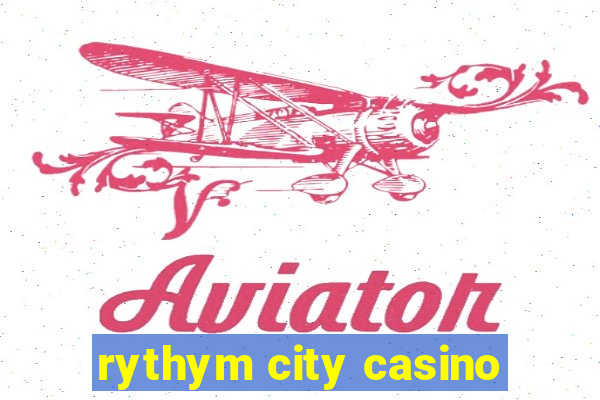 rythym city casino