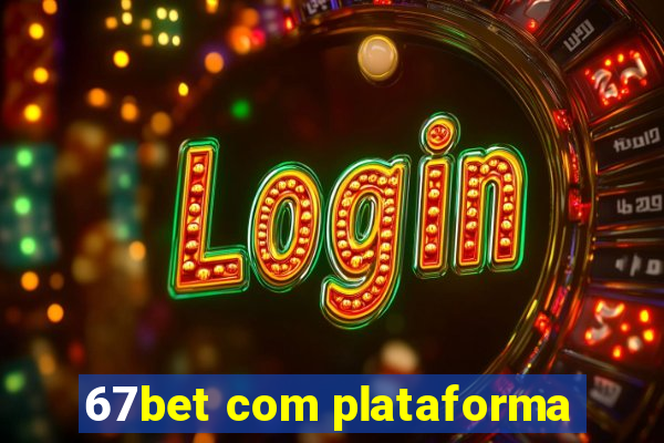 67bet com plataforma