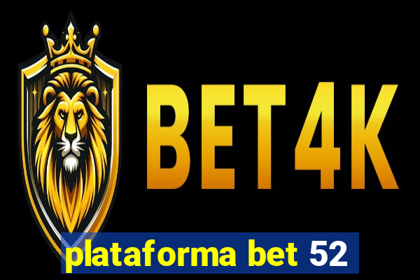 plataforma bet 52