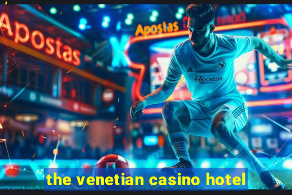 the venetian casino hotel