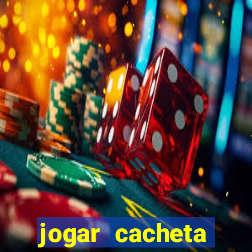 jogar cacheta valendo dinheiro