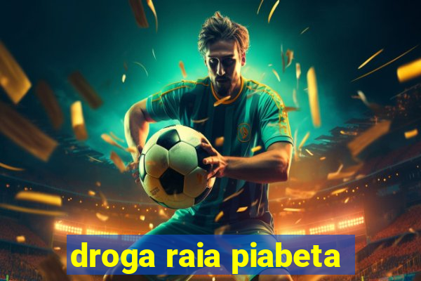 droga raia piabeta