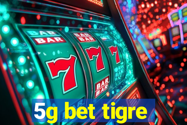 5g bet tigre