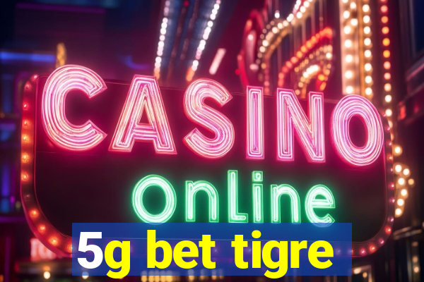 5g bet tigre