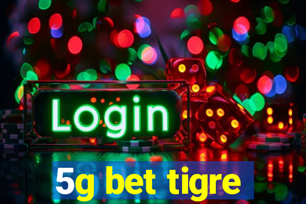 5g bet tigre