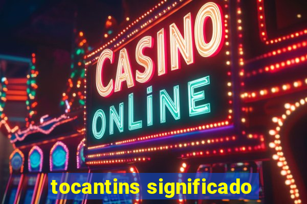 tocantins significado