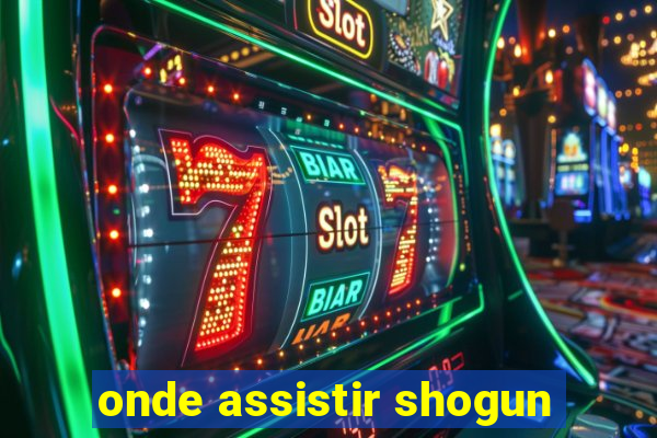 onde assistir shogun