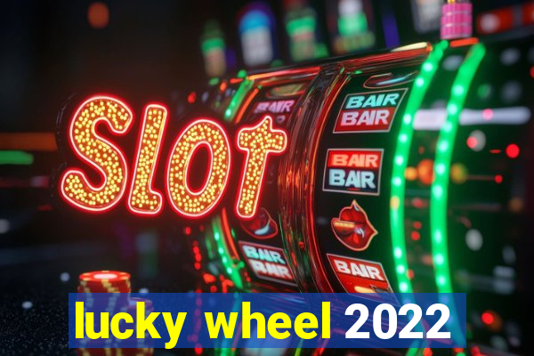 lucky wheel 2022