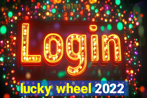 lucky wheel 2022