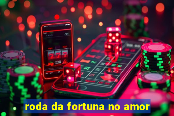 roda da fortuna no amor