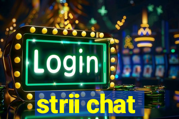 strii chat