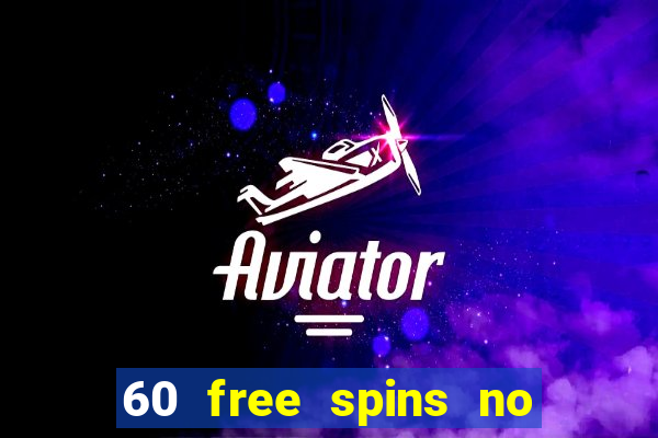 60 free spins no deposit casino