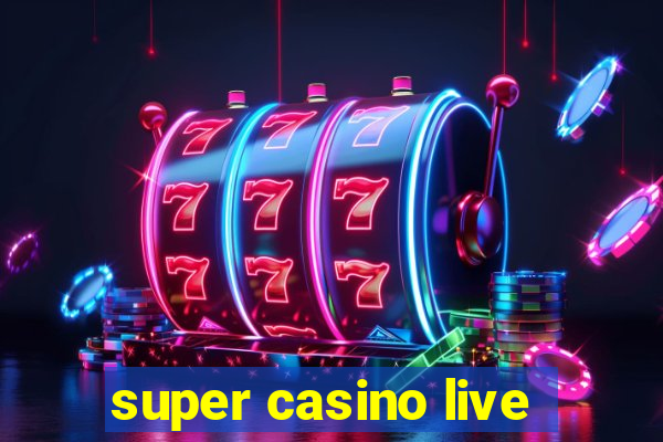 super casino live