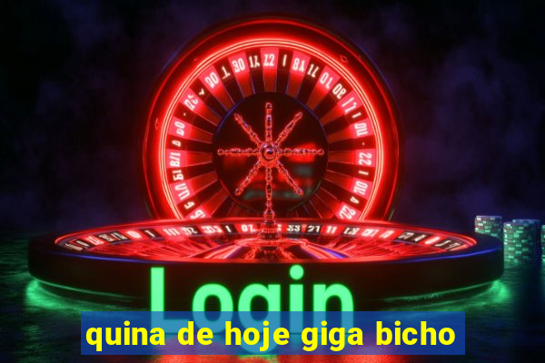 quina de hoje giga bicho