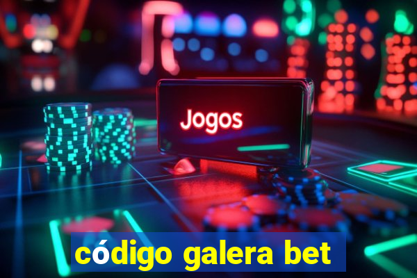 código galera bet