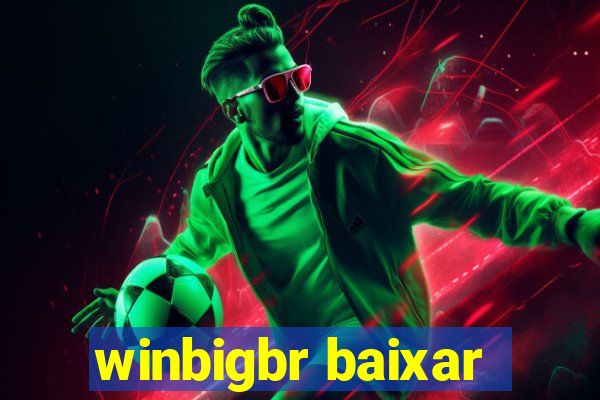 winbigbr baixar