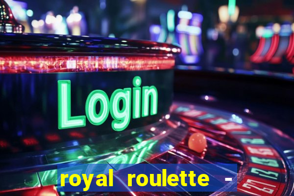 royal roulette - roleta de cassino