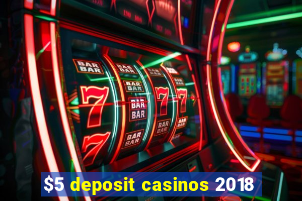 $5 deposit casinos 2018