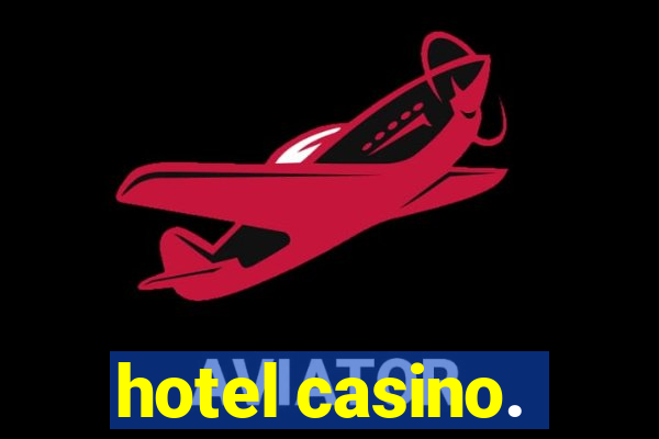 hotel casino.