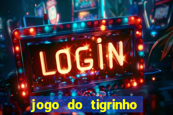 jogo do tigrinho para ganhar dinheiro