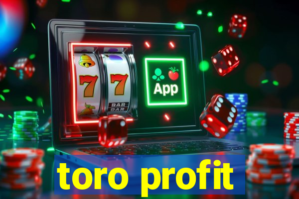 toro profit