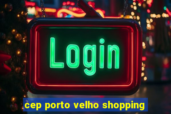 cep porto velho shopping