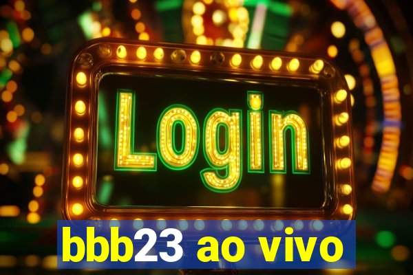 bbb23 ao vivo