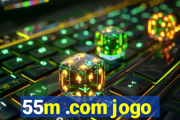 55m .com jogo