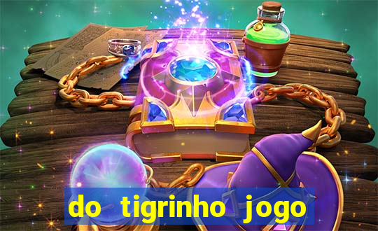 do tigrinho jogo do tigrinho