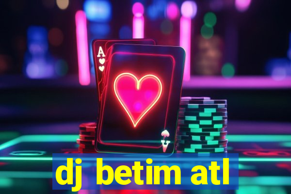 dj betim atl