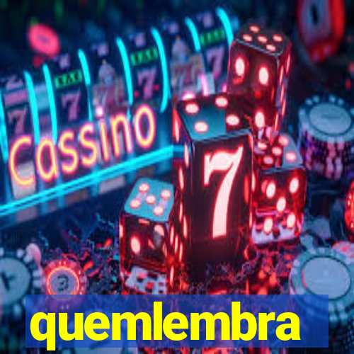 quemlembra