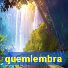 quemlembra