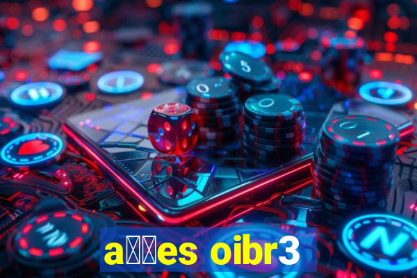 a莽玫es oibr3