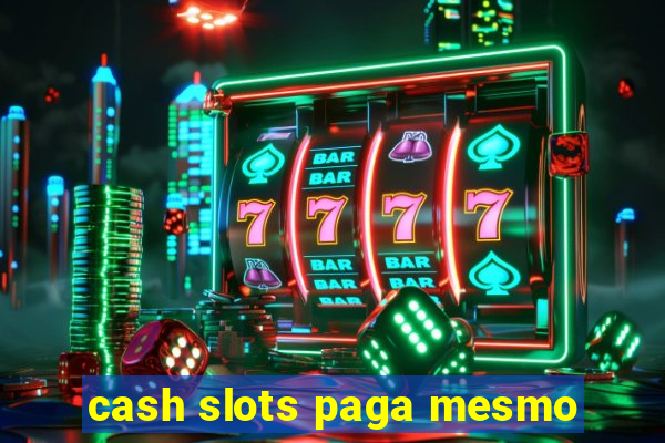 cash slots paga mesmo