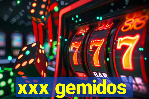 xxx gemidos