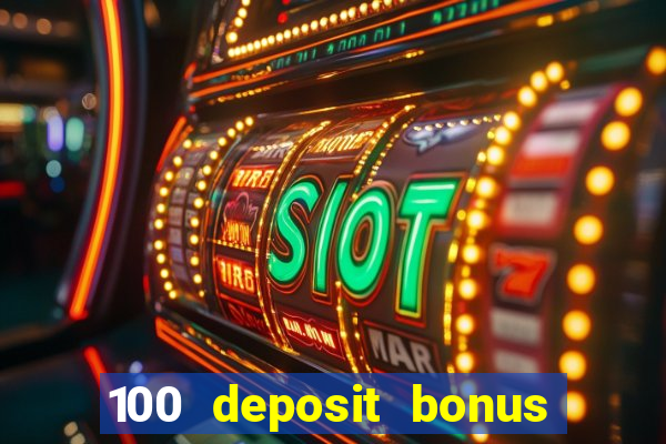 100 deposit bonus casino all british casino