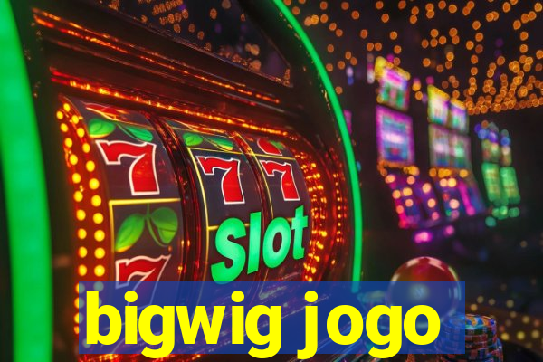 bigwig jogo